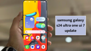 samsung galaxy s24 ultra one ui 7 update | अपडेट नवीन फिचर्स, रिलीझ