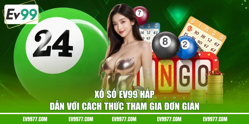 Xổ số EV99 hấp dẫn với cách thức tham gia đơn giản
